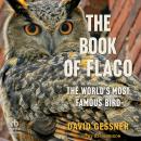 The Book of Flaco: The World’s Most Famous Bird Audiobook