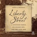 Liberty Street: A Savannah Family, Its Golden Boy, and the Civil War Audiobook