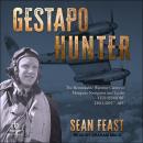 Gestapo Hunter: The Remarkable Wartime Career of Mosquito Navigator Ted Sismore Audiobook