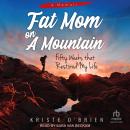 Fat Mom on a Mountain: Fifty Weeks that Restored My Life Audiobook