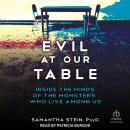 Evil at Our Table: Inside the Minds of the Monsters Who Live Among Us Audiobook