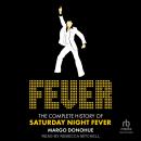 Fever: The Complete History of Saturday Night Fever Audiobook