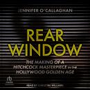 Rear Window: The Making of a Hitchcock Masterpiece in the Hollywood Golden Age Audiobook