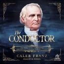 The Conductor: The Story of Rev. John Rankin, Abolitionism's Essential Founding Father Audiobook