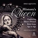 History's Queen: Exploring Mary's Pivotal Role from Age to Age Audiobook