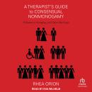 A Therapist's Guide to Consensual Nonmonogamy: Polyamory, Swinging, and Open Marriage Audiobook