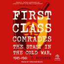 First Class Comrades: The Stasi in the Cold War, 1945-1961 Audiobook