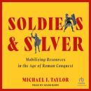 Soldiers and Silver: Mobilizing Resources in the Age of Roman Conquest Audiobook