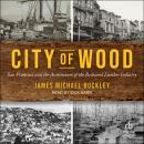 City of Wood: San Francisco and the Architecture of the Redwood Lumber Industry Audiobook