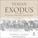 Texian Exodus: The Runaway Scrape and Its Enduring Legacy Audiobook