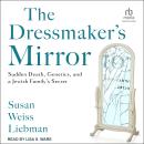 The Dressmaker's Mirror: Sudden Death, Genetics, and a Jewish Family's Secret Audiobook