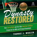 Dynasty Restored: How Larry Bird and the 1984 Boston Celtics Conquered the NBA and Changed Basketbal Audiobook