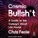Cosmic Bullsh*t: A Guide to the Galaxy's Worst Life Hacks Audiobook