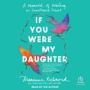 If You Were My Daughter: A Memoir of Healing an Unmothered Heart Audiobook