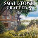 Small-Town Crafter 5: The Artificer’s Abode Audiobook
