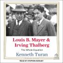 Louis B. Mayer and Irving Thalberg: The Whole Equation Audiobook