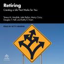 Retiring: Creating a Life That Works for You Audiobook