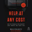 Help At Any Cost: How the Troubled-Teen Industry Cons Parents and Hurts Kids Audiobook