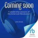7 Leadership Lessons of the American Revolution: The Founding Fathers, Liberty, and the Struggle for Audiobook