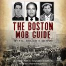 The Boston Mob Guide: Hit Men, Hoodlums & Hideouts Audiobook