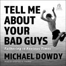 Tell Me about Your Bad Guys: Fathering in Anxious Times Audiobook