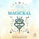 Chronically Magickal: Navigating Chronic Illness with Witchcraft Audiobook