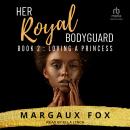 Her Royal Bodyguard Book 2: Loving A Princess Audiobook