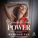 Beneath her Power: A Steamy High Stakes Ice Queen Sapphic Celebrity Romance Audiobook