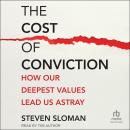 The Cost of Conviction: How Our Deepest Values Lead Us Astray Audiobook