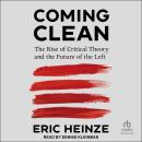 Coming Clean: The Rise of Critical Theory and the Future of the Left Audiobook