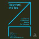 Tips from the Top: Architects Share Their Advice for Success Audiobook