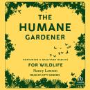 The Humane Gardener: Nurturing a Backyard Habitat for Wildlife Audiobook