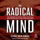 The Radical Mind: The Origins of Right-Wing Catholic and Protestant Coalition Building Audiobook