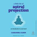 A Little Bit of Astral Projection: An Introduction to Soul Travel Audiobook