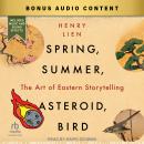 Spring, Summer, Asteroid, Bird: The Art of Eastern Storytelling Audiobook