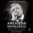 American Impresario: William F. Buckley, Jr., and the Elements of American Character Audiobook