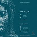 Portraits of a Mother: A Novella and Stories Audiobook