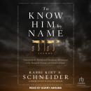 To Know Him by Name: Discover the Power and Promises Revealed in the Hebrew Names and Titles of God Audiobook