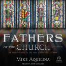 The Fathers of the Church, 3rd Edition: An Introduction to the First Christian Teachers Audiobook