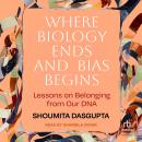 Where Biology Ends and Bias Begins: Lessons on Belonging from Our DNA Audiobook