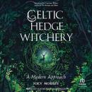 Celtic Hedge Witchery: A Modern Approach Audiobook