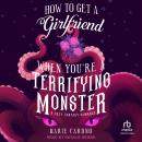 How to Get a Girlfriend When You're a Terrifying Monster Audiobook