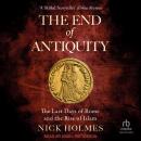 The End of Antiquity: The Last Days of Rome and the Rise of Islam Audiobook