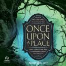 Once Upon a Place: Forests, Caverns & Other Places of Transformation in Myths, Fairy Tales & Film Audiobook
