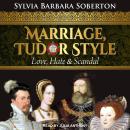 Marriage, Tudor Style: Love, Hate & Scandal Audiobook