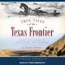 True Tales of the Texas Frontier: Eight Centuries of Adventure and Surprise Audiobook