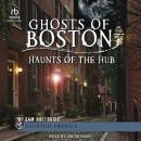 Ghosts of Boston: Haunts of the Hub Audiobook