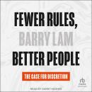 Fewer Rules, Better People: The Case for Discretion Audiobook