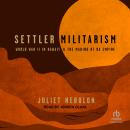 Settler Militarism: World War II in Hawai'i and the Making of US Empire Audiobook
