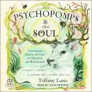 Psychopomps & the Soul: Traversing Death and Life for Healing and Wholeness Audiobook